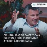 Editorial: Criminalização da crítica a políticas públicas é novo ataque à democracia