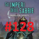 COMINCIAMOLO INSIEME 15: Gli imperi delle sabbie Andrea Gualchierotti - Puntata 128