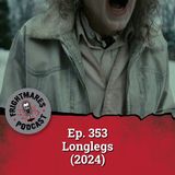 Ep. 353 - Longlegs (2024)