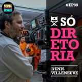 EP 88 - Só Diretoria (Denis Villeneuve)
