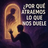 ¿Por qué atraemos justo lo que más nos duele? | La Ley de la Atracción explicada sin filtros