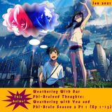 Weathering With Our Phi-Brained Thoughts: Weathering with You and Phi-Brain Season 2 Pt 1 (Ep 1-13) (Jan 2021)