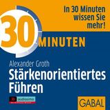 [German] - 30 Minuten Stärkenorientiertes Führen by Alexander Groth