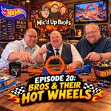 Episode 20: Bros and Their Hot Wheels