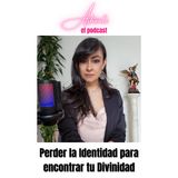 Perder la Identidad para Encontrar tu Divinidad