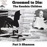 Groomed to Die: The Kendzia Children | Part 3: Shannon