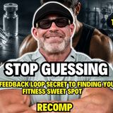 Stop Guessing: The Feedback Loop Secret to Finding Your Fitness Sweet Spot (PEPs, Training & Recomp)