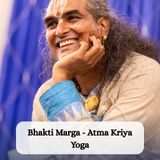 Bhakti Marga - Atma Kriya Yoga