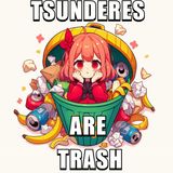 DXD Podcast Episode 7: Tsunderes Are TRASH!