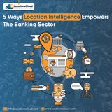 Location Intelligence Empower the Banking Sector