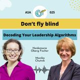Don’t fly blind – Decoding Your Leadership Algorithms  - ASA 25