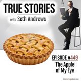 True Stories #449 - The Apple of My Eye