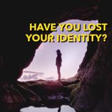 Have You Lost Your Personal Identity? [Ep. 564]