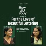 For the Love of Beautiful Lettering | How Did You? | Ep 04 | Akshaya Thombre | Mathrubhumi Podcast