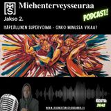 Miehenterveysseuraa Podcast K1J2 Häpeällinen supervoimani - onko minussa vikaa.mp3