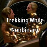 Deep Space Dive: Trekking While Nonbinary. (A Star Trek Deep Space Nine Podcast)