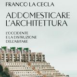 Franco La Cecla "Addomesticare l'architettura"