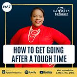 167: Camilita Nuttall | How To Get Going After a Tough Time