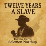 Twelve Years a Slave: The True Story of Solomon Northup’s Fight for Freedom (Audiobook)