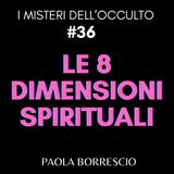 36. Le 8 DIMENSIONI SPIRITUALI: dal Materialismo all'Alchemia - L'evoluzione spirituale dell'ANIMA