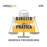#06 - Direito na Prática - Advocacia Previdenciária.