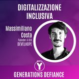 "Digitalizzazione Inclusiva" con Massimiliano Costa DEVELHOPE [Generations Defiance]