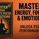 How to Master Your Energy, Focus & Emotions for Peak Performance (Audiobook)