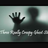 Three Really Creepy Ghost Stories