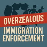 Overzealous Immigration Policy