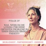 Folge 37 - Was, wenn du die Lösung für deine größten Probleme in einer einzigen Übung findest?