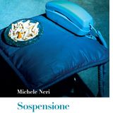 Michele Neri "Sospensione"