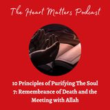 10 Principles of Purifying the Soul #7: Remembrance of Death and The Meeting with Allah