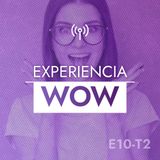 EP10: ¿Cómo hacer que tu experiencia digital sea WOW?