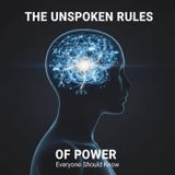 The Unspoken Rules of POWER Everyone Should Know