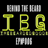 Behind the Beard ep#006