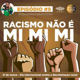 #EP9 - Racismo não é Mi Mi Mi
