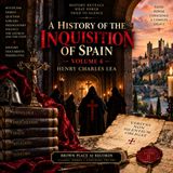 History of the Inquisition of Spain, Vol. 4 by Henry Charles Lea | Mysticism, Heresy & the Spanish Inquisition Part 4