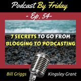 PBF54 7 Secrets To Go From Blogging To Podcasting with Kingsley Grant and Bill Griggs