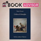 "L’idiota di famiglia" di Dario Ferrari: ritratto familiare di affetti e incomprensioni