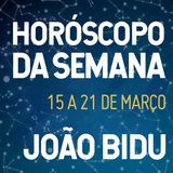 Horóscopo de 15 a 21 de Março com João Bidu
