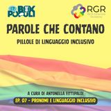Ep. 07 – Pronomi e linguaggio inclusivo