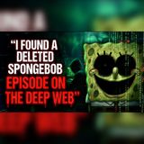 SpongeBob's Lost Episode Was Hidden on the Deep Web | Creepypasta Horror