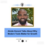 Alcide Honoré Talks About Why Modern Tools Matter for Growth