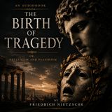 The Birth of Tragedy; or, Hellenism and Pessimism — Part 4 of 7