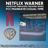 Netflix Warner Takeover Threatens Theaters While FCC Mandates Equal Time