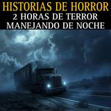 MEGA MARATON DE RELATOS MANEJANDO DE NOCHE / 2 HORAS DE TERROR AL VOLANTE / L.C.E.