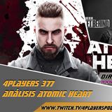 4Players 377 analizamos #atomicheart y repaso episodio 7 the last of us HBO