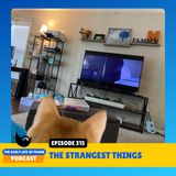 Episode 315: The Strangest Things