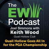 The EW Podcast - Joel Simmons with Keith Wood - Quail Hollow Goes All In for the PGA Championship