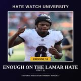 Episode 18 | "Enough On The Lamar Hate" Feat. Q